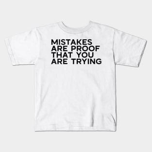 Mistakes are proof that you are trying Kids T-Shirt